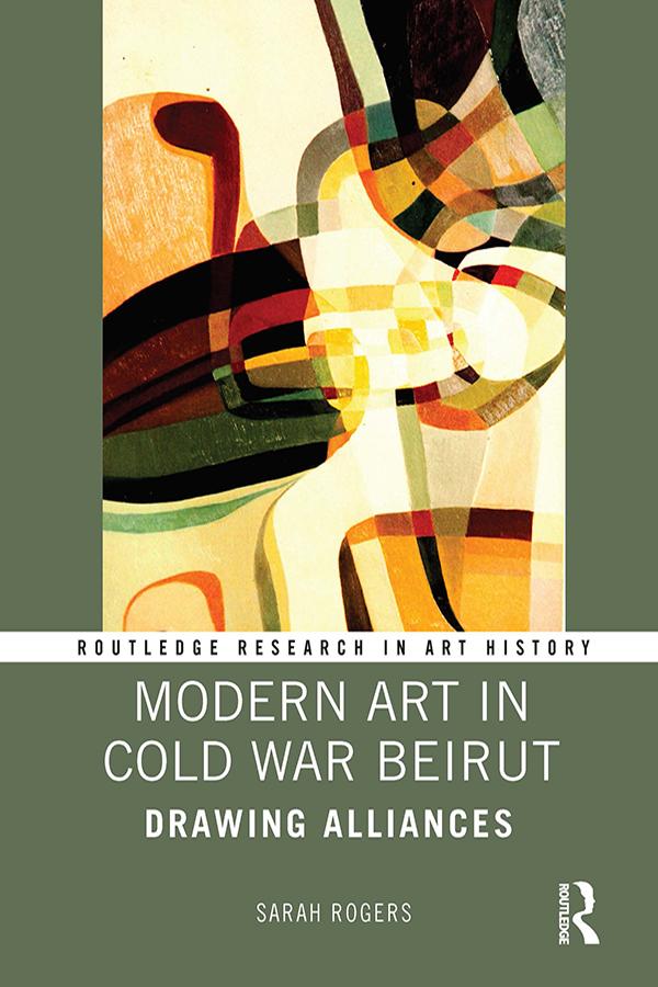 Modern Art in Cold War Beirut by Sarah Rogers