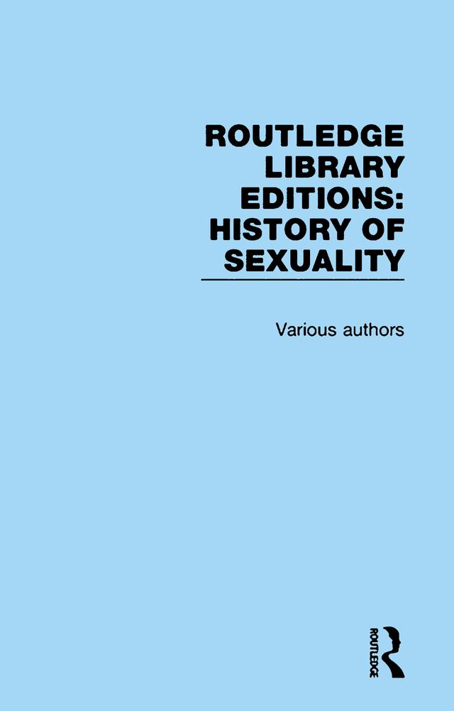 Routledge Library Editions: History of Sexuality by Various Authors