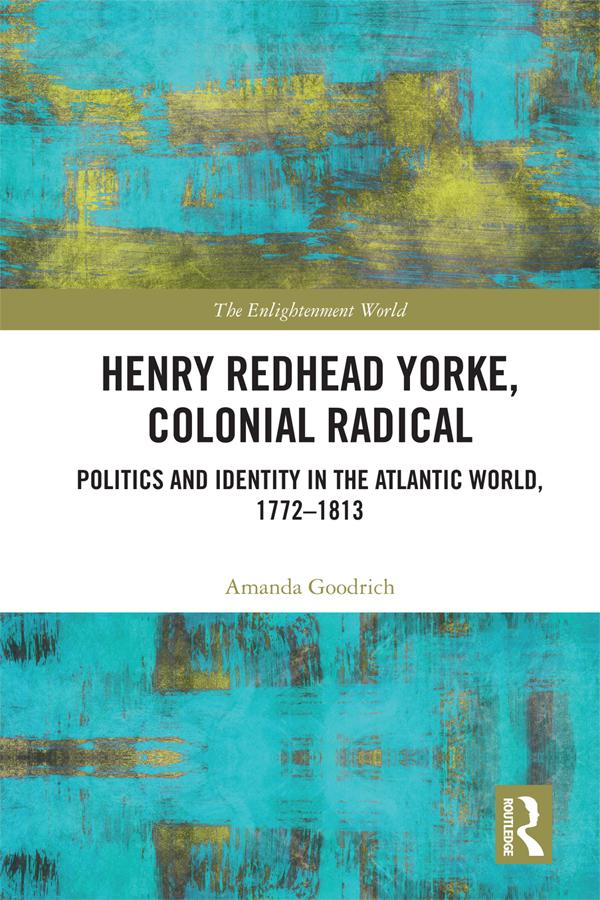 Henry Redhead Yorke, Colonial Radical by Amanda Goodrich