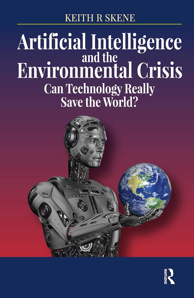 Artificial Intelligence and the Environmental Crisis by Keith Ronald Skene