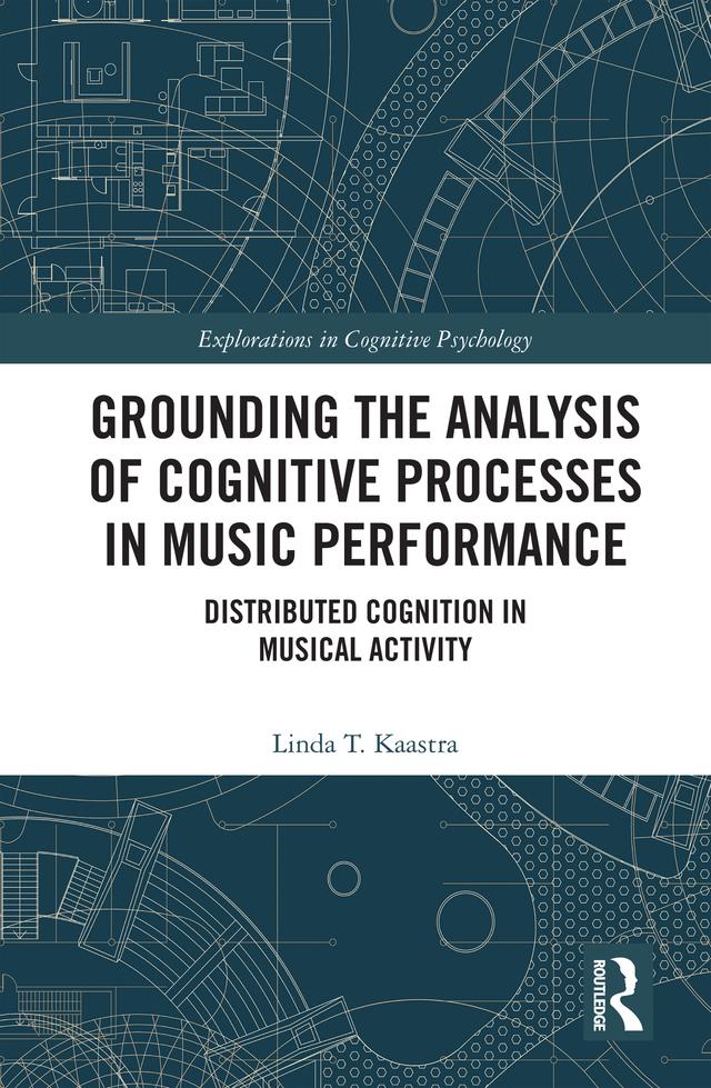 Grounding the Analysis of Cognitive Processes in Music Performance by Linda Kaastra