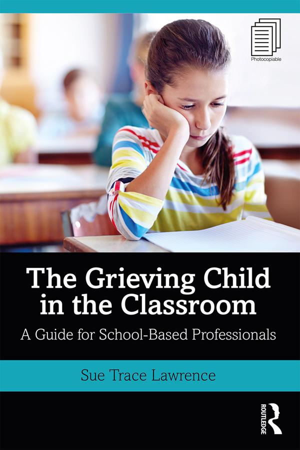 The Grieving Child in the Classroom by Sue Trace Lawrence