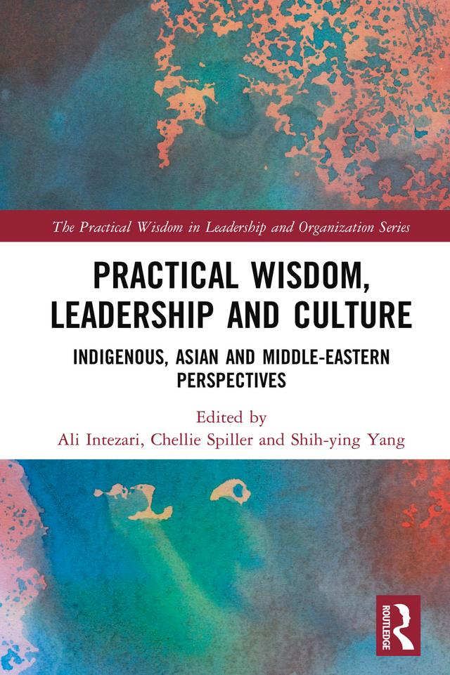 Practical Wisdom, Leadership and Culture by Ali Intezari, Chellie Spiller, Shih-Ying Yang