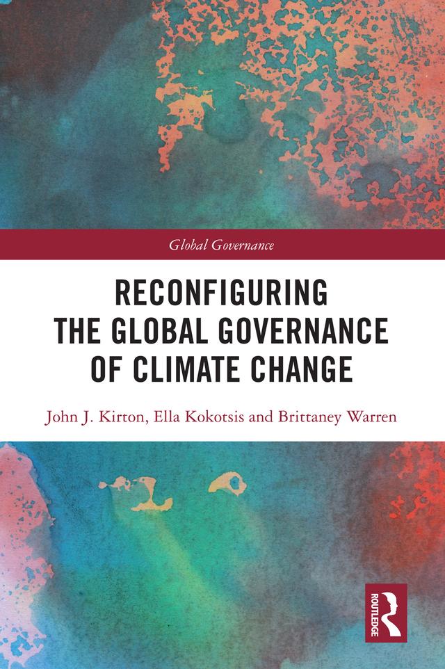 Reconfiguring the Global Governance of Climate Change by Brittaney Warren, Ella Kokotsis, John J. Kirton