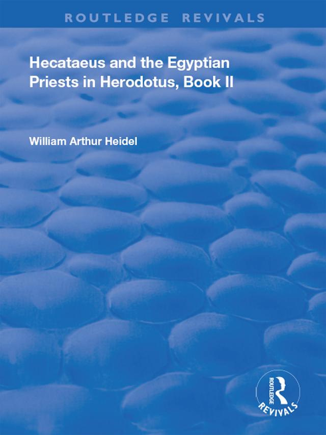 Hecataeus and the Egyptian Priests in Herodotus, Book 2 by William Arthur Heidel