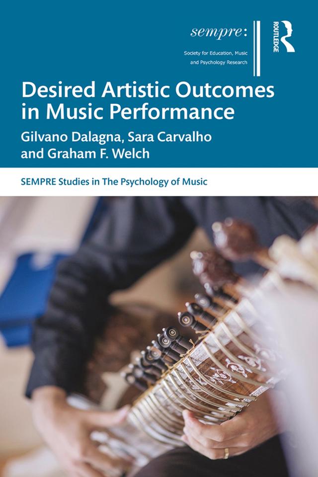 Desired Artistic Outcomes in Music Performance by Gilvano Dalagna, Graham F. Welch, Sara Carvalho