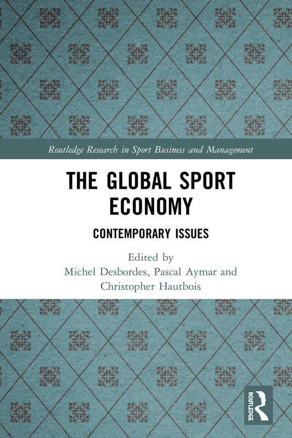 The Global Sport Economy by Christopher Hautbois, Michel Desbordes, Pascal Aymar