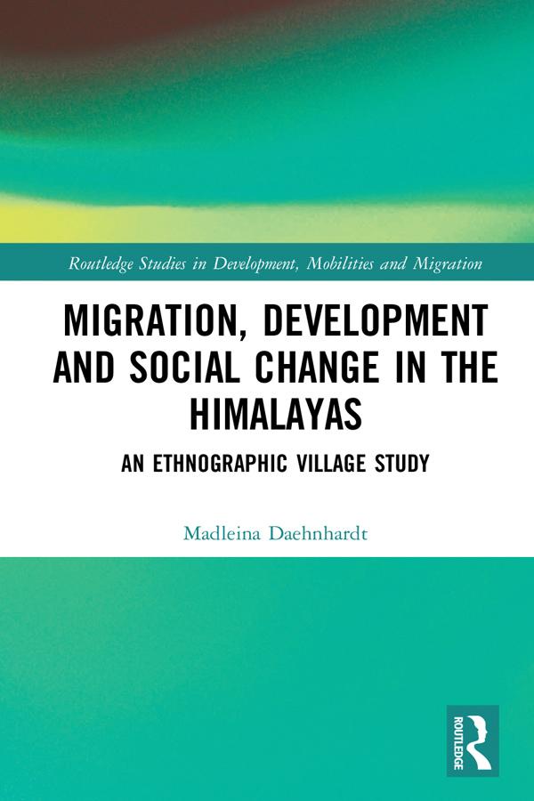 Migration, Development and Social Change in the Himalayas by Madleina Daehnhardt