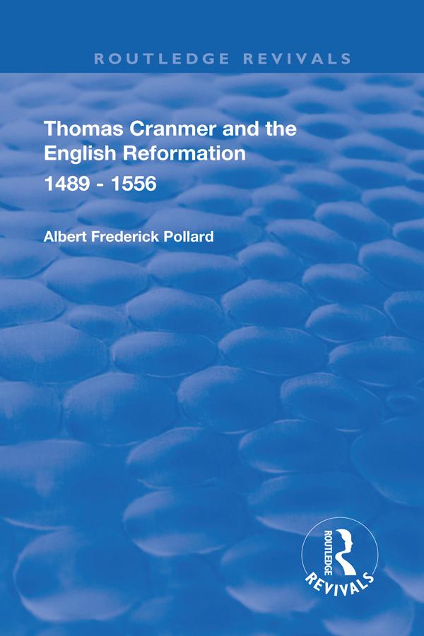 Thomas Cranmer and the English Reformation 1489-1556 by A. F. Pollard