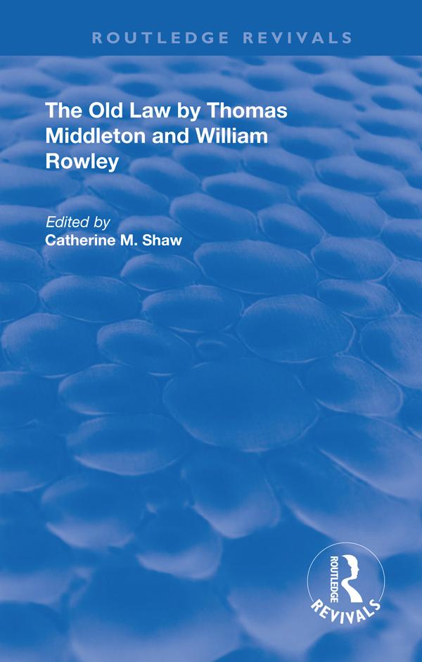 The Old Law by Thomas Middleton and William Rowley by Catherine Shaw
