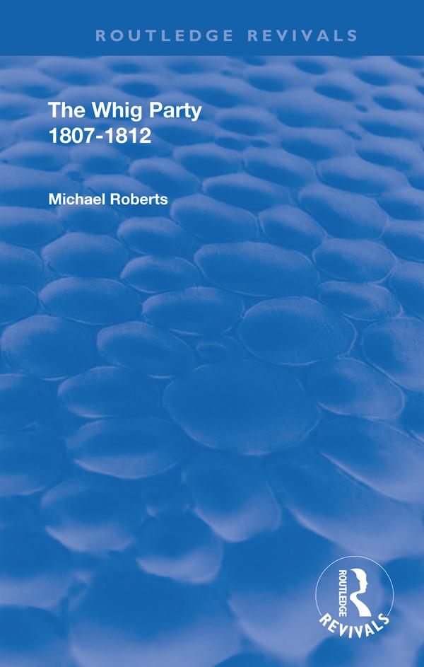 The Whig Party, 1807 - 1812 by Michael Roberts