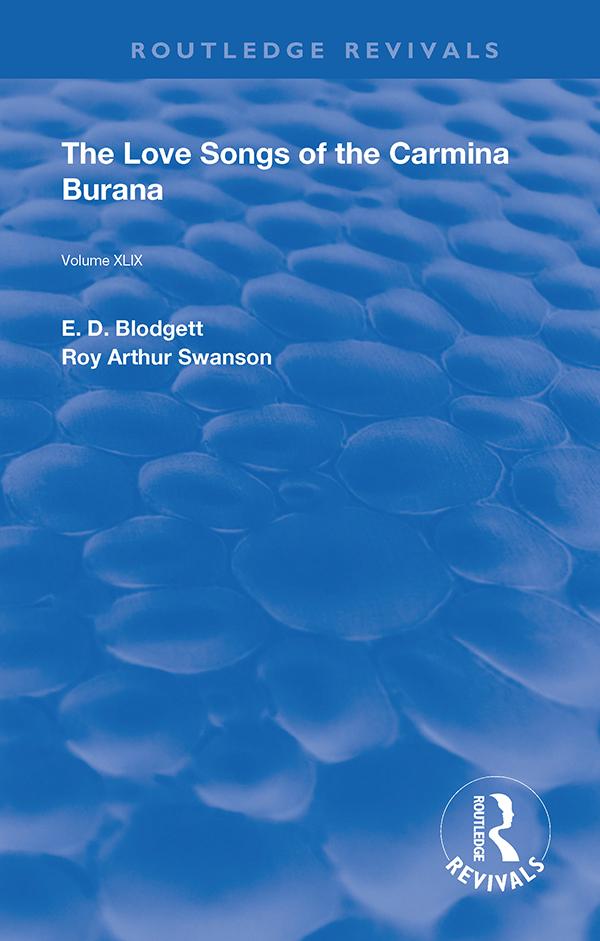 The Love Songs of the Carmina Burana by E. D. Blodgett, James J. Wilhelm, Roy Arthur Swanson
