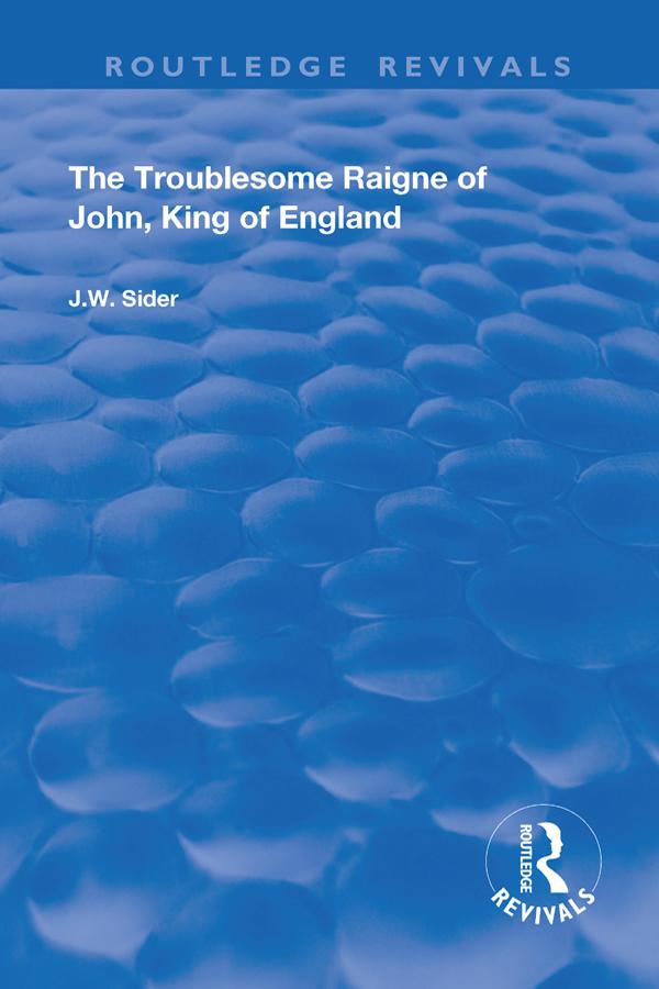 The Troublesome Raigne of John, King of England by J.W. Sider