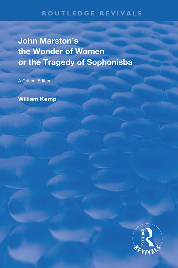 John Marston's The Wonder of Women or The Tragedy of Sophonisba by William Kemp