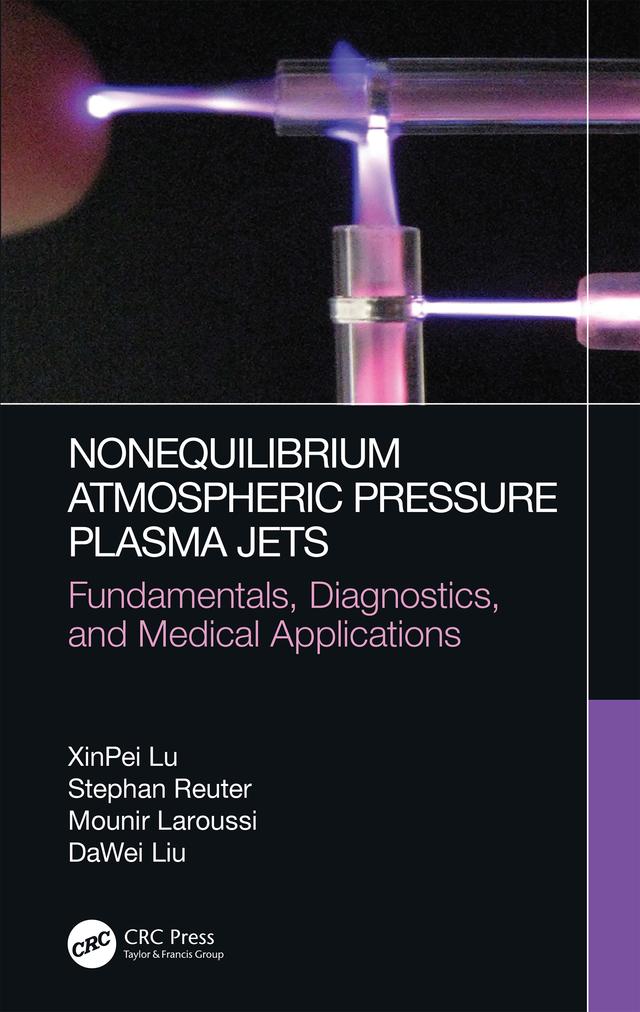 Nonequilibrium Atmospheric Pressure Plasma Jets by DaWei Liu, Mounir Laroussi, Stephan Reuter, XinPei Lu