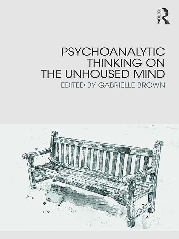 Psychoanalytic Thinking on the Unhoused Mind by Gabrielle Brown