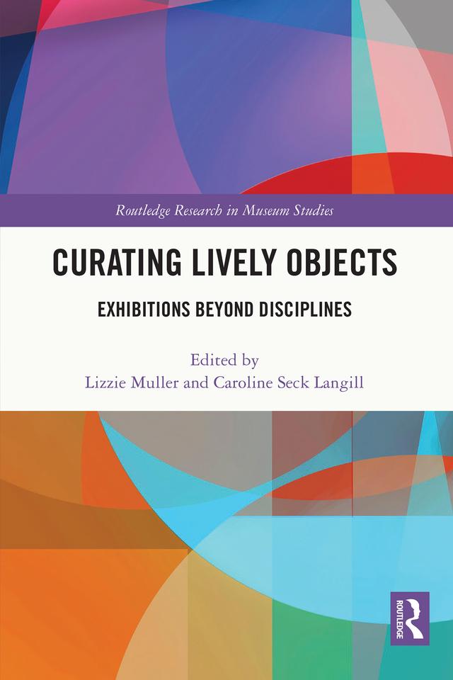 Curating Lively Objects by Caroline Seck Langill, Lizzie Muller