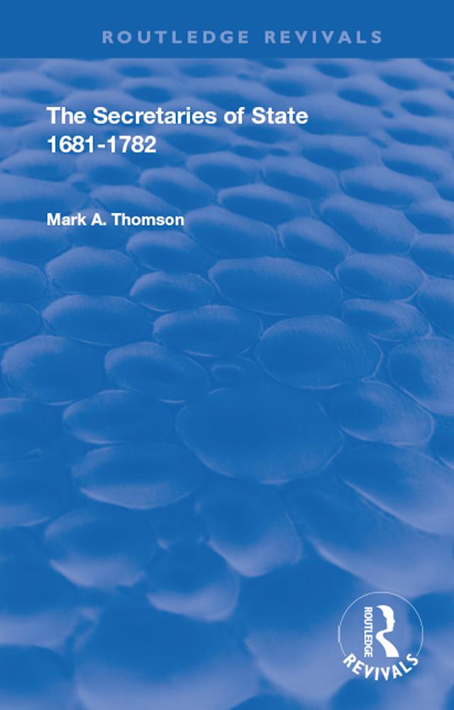The Secretaries of State, 1681-1782. by Mark A. Thomson