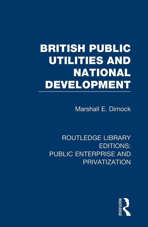 British Public Utilities and National Development by Marshall E. Dimock
