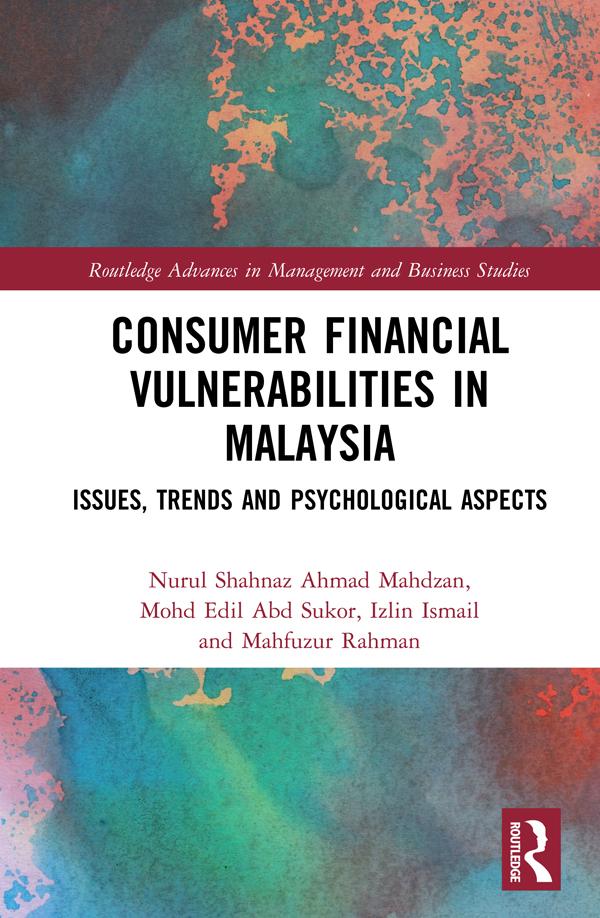 Consumer Financial Vulnerabilities in Malaysia by Izlin Ismail, Mahfuzur Rahman, Mohd Edil Abd Sukor, Nurul Shahnaz Ahmad Mahdzan