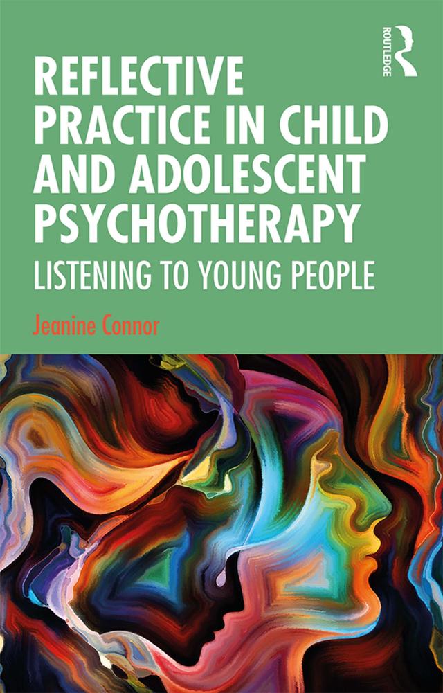 Reflective Practice in Child and Adolescent Psychotherapy by Jeanine Connor