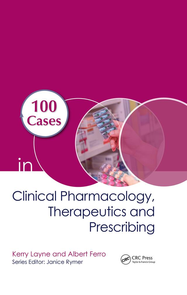 100 Cases in Clinical Pharmacology, Therapeutics and Prescribing by Albert Ferro, Kerry Layne