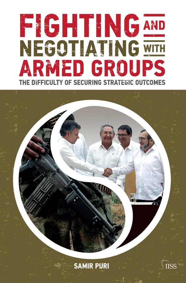 Fighting and Negotiating with Armed Groups by Samir Puri