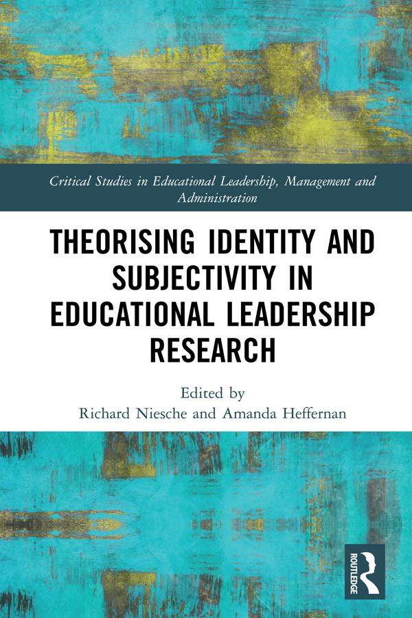 Theorising Identity and Subjectivity in Educational Leadership Research by Amanda Heffernan, Richard Niesche