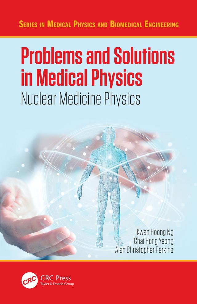Problems and Solutions in Medical Physics by Alan Perkins, Chai Hong Yeong, Kwan Hoong Ng