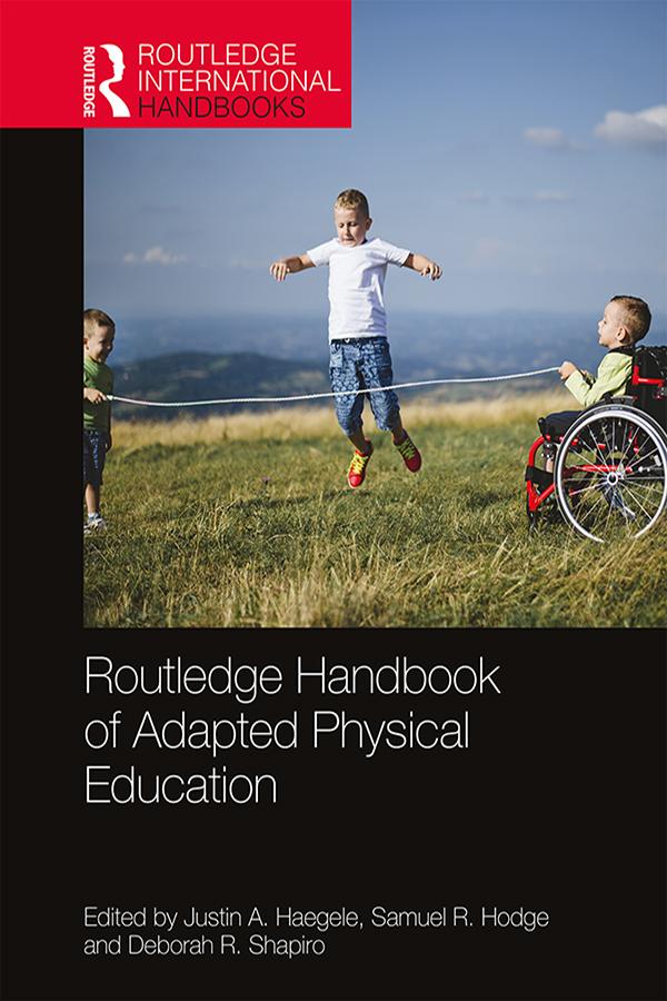 Routledge Handbook of Adapted Physical Education by Deborah Shapiro, Justin Haegele, Samuel Hodge