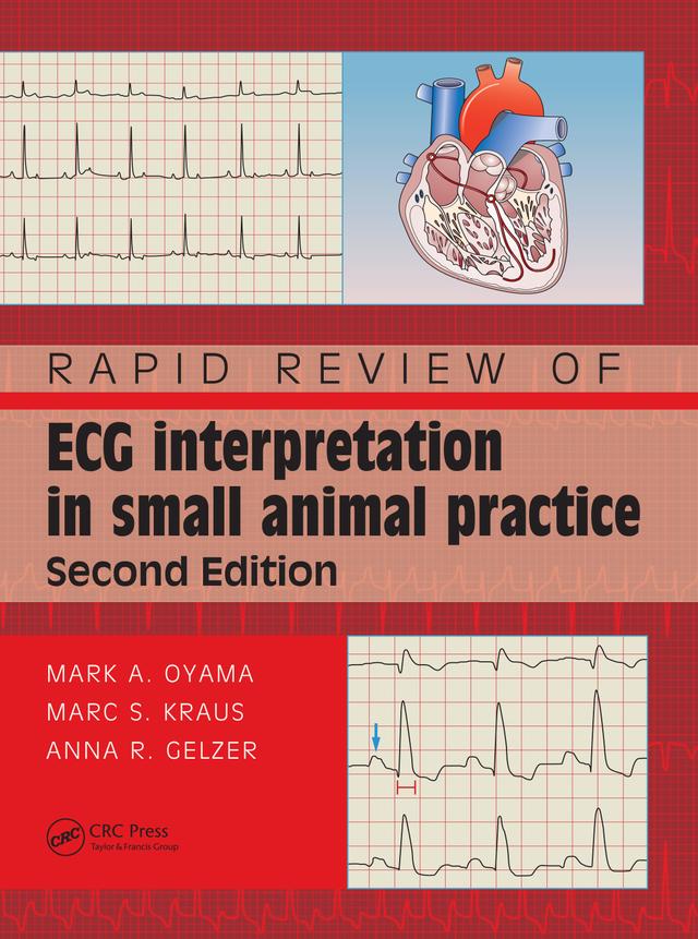 Rapid Review of ECG Interpretation in Small Animal Practice by Anna R Gelzer, Marc S. Kraus, Mark Oyama