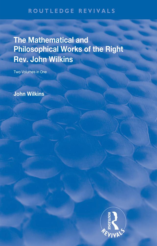The Mathematical and Philosophical Works of the Right Rev. John Wilkins by John Wilkins