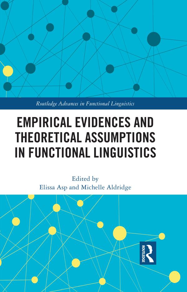 Empirical Evidences and Theoretical Assumptions in Functional Linguistics by Elissa Asp, Michelle Aldridge