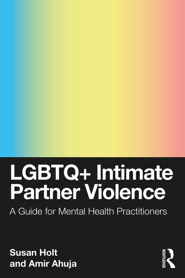 LGBTQ+ Intimate Partner Violence by Amir Ahuja, Susan Holt