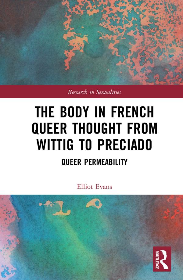 The Body in French Queer Thought from Wittig to Preciado by Elliot Evans