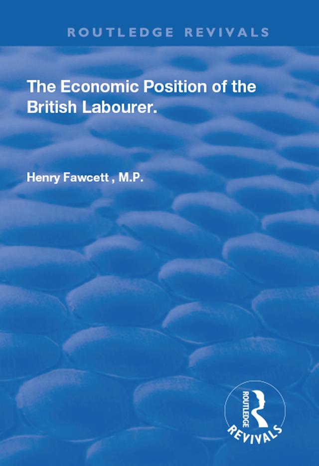 The Economic Position of the British Labourer by Henry Fawcett
