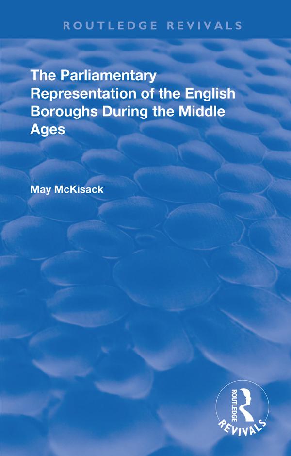 The Parliamentary Representation of the English Boroughs by May McKisack