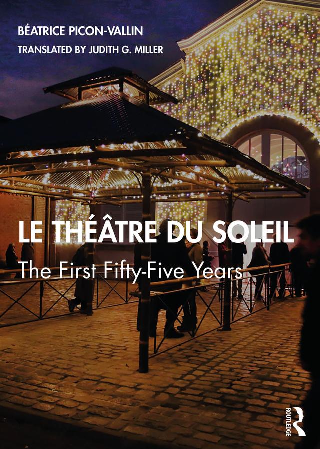 Le Théâtre du Soleil by Béatrice Picon-Vallin, Judith G. Miller