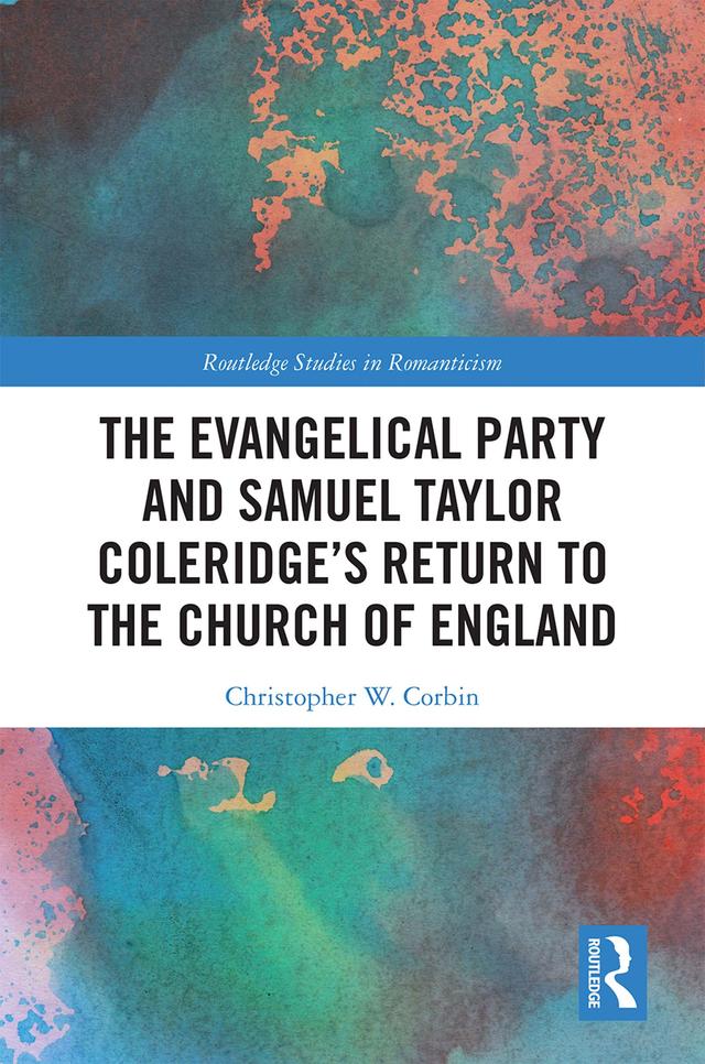 The Evangelical Party and Samuel Taylor Coleridge’s Return to the Church of England by Christopher Corbin