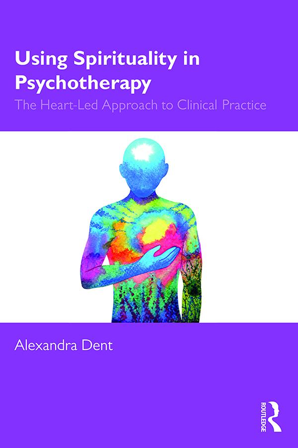 Using Spirituality in Psychotherapy by Alexandra Dent