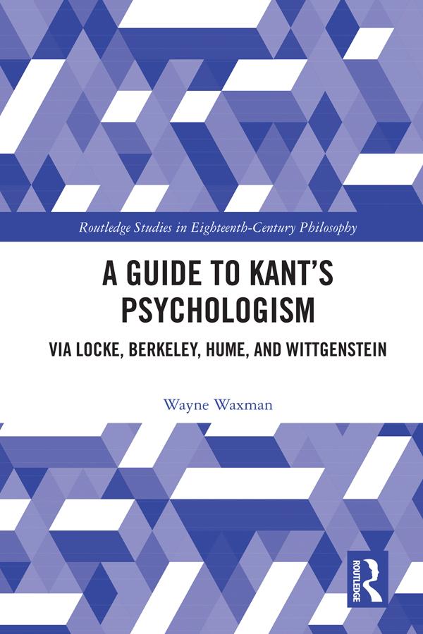 A Guide to Kant’s Psychologism by Wayne Waxman