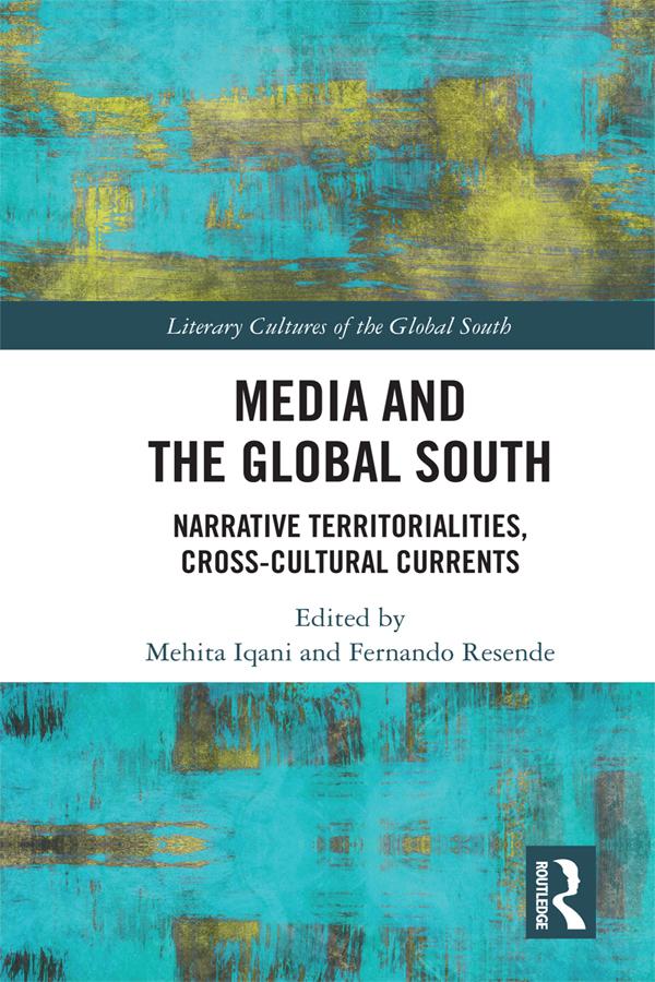 Media and the Global South by Fernando Resende, Mehita Iqani