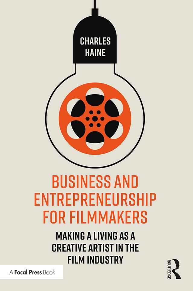 Business and Entrepreneurship for Filmmakers by Charles Haine