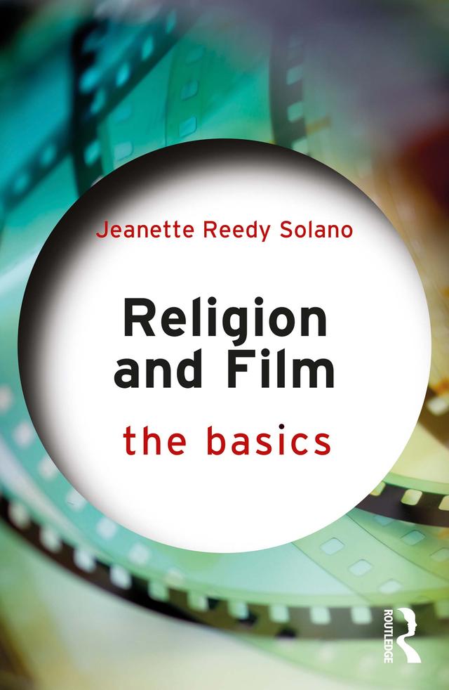 Religion and Film: The Basics by Jeanette Reedy Solano