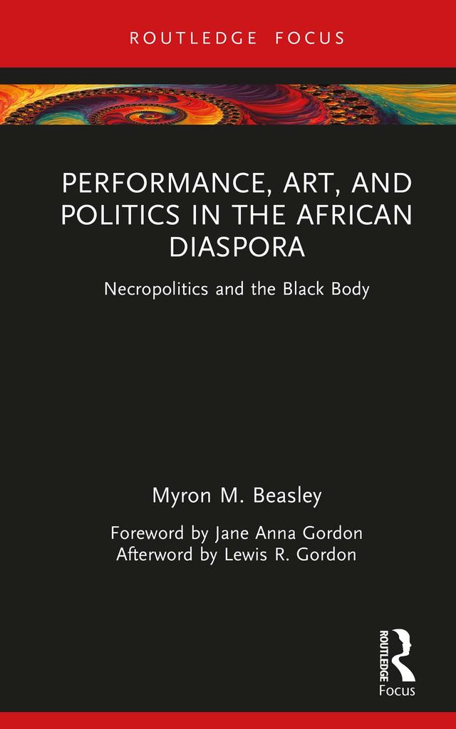 Performance, Art, and Politics in the African Diaspora by Myron M. Beasley