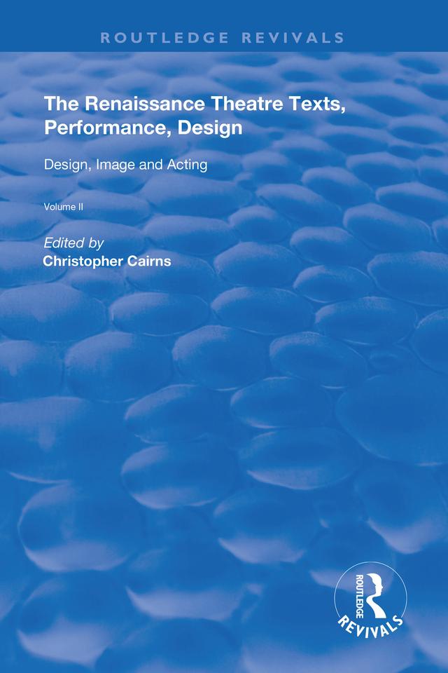 The Renaissance Theatre: Texts, Performance, Design by Christopher Cairns