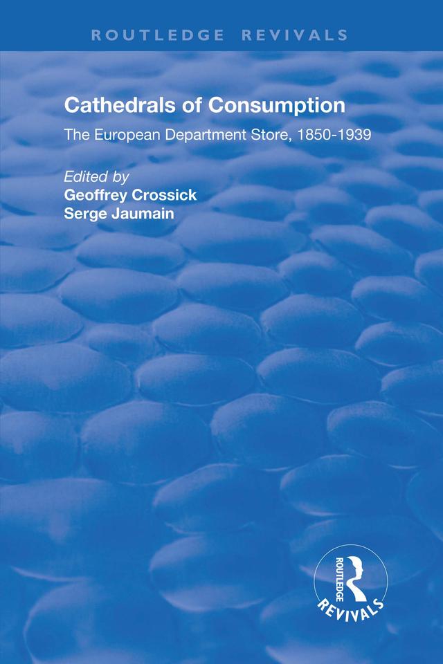 Cathedrals of Consumption by Geoffrey Crossick, Serge Jaumain