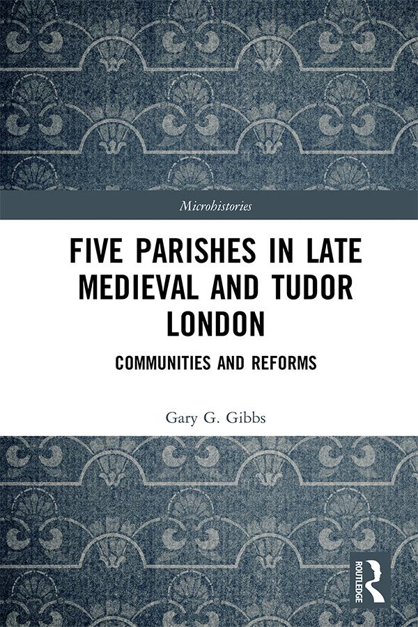 Five Parishes in Late Medieval and Tudor London by Gary G Gibbs