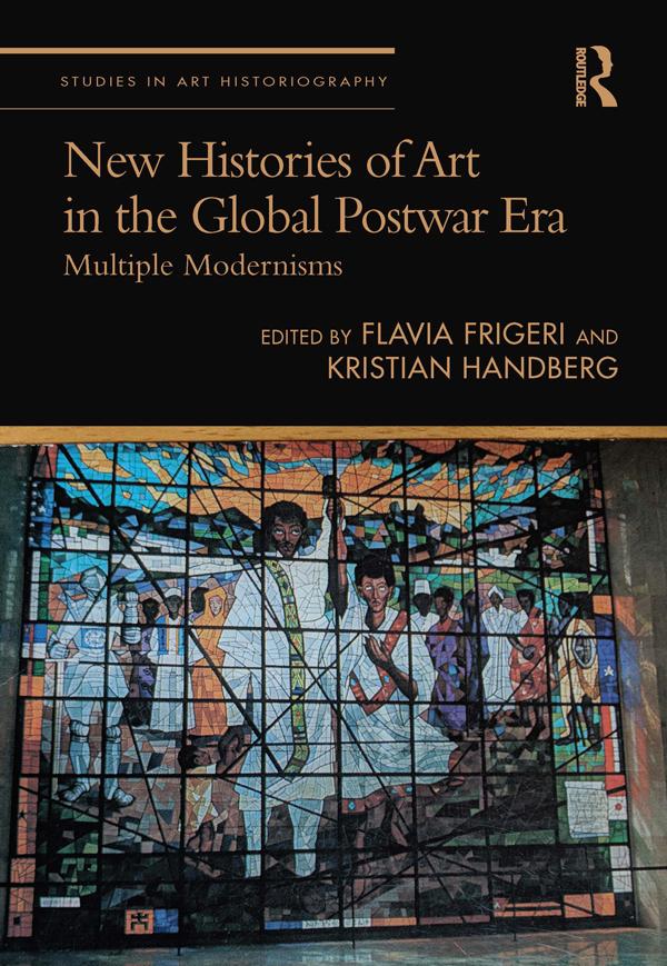 New Histories of Art in the Global Postwar Era by Flavia Frigeri, Kristian Handberg