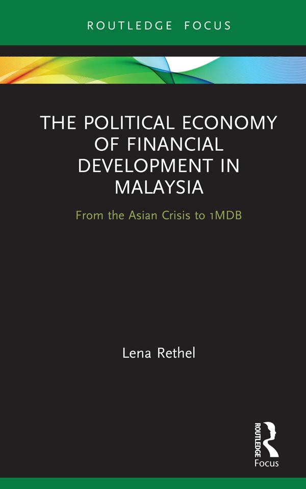 The Political Economy of Financial Development in Malaysia by Lena Rethel